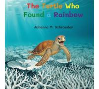 The Turtle Who Found a Rainbow: Book 10 of the 12-part ocean adventure series "The Turtle Who…" (Paperback - Australian/UK Edition) ("The Turtle Who..." Children's Picture Book Series)
