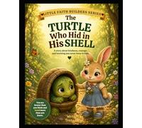 The Turtle Who Hid in His Shell (The Little Faith Builders Collection)