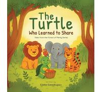 The Turtle Who Learned to Share: Tales from the Forest of Plenty: 1