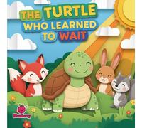 The Turtle Who Learned to Wait (The 100 Book Kids Collection)