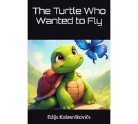 The Turtle Who Wanted to Fly