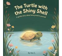 The Turtle with the Shiny Shell: A Gentle Story about Being Kind to Yourself