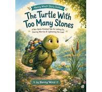 The Turtle With Too Many Stones: A Not-Quite-Finished Tale for Letting Go, Sharing Worries & Lightening the Load (Nanny Wind's Story Toolbox)
