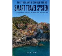THE TUSCANY & CINQUE TERRE SMART TRAVEL SYSTEM: 1-5 Day Plans for Pisa, Lucca, the Versilia Coast, and Cinque Terre (Lecce e Salento)