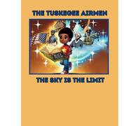 The Tuskegee Airmen: The Sky Is The Limit