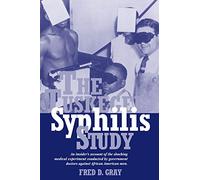 The Tuskegee Syphilis Study: An Insider's Account of the Shocking Medical Experiment Conducted by Government Doctors Against African American Men
