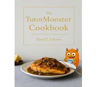 The Tutormonster Cookbook: Practical Cooking for Real Life