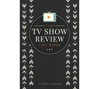The TV Show Review Log Book: TV Series Tracker and Critique Journal to Write in Summaries, Thoughts & Ratings | Watching Record Notebook for Drama Enthusiasts, Film Lovers & Avid Viewers