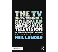 The TV Showrunner's Roadmap: Creating Great Television in an On Demand World