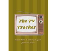 The TV Tracker Track, Rate, & Remember Your Favorite Shows: A Television Journal for Tracking What You Watched, Rating Seasons, Recording Favorite Quotes, and Remembering It All