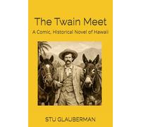 The Twain Meet: A Comic, Historical Novel of Hawaii