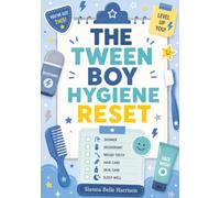 THE TWEEN BOY HYGIENE RESET: A No-Shame, Sensory-Friendly Guide to Puberty, Showering, Deodorant, Hair, Skin, Shaving, Erections, Wet Dreams, and Routines That Stick (The No-Shame Growing Up Guides)