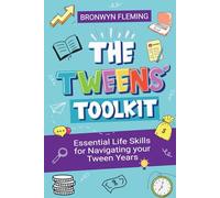 The Tweens' Toolkit: Essential Life Skills For Navigating Your Tween Years