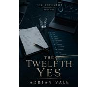 The Twelfth Yes: A Billionaire Investor Office Romance of Venture Capital, Dangerous Trust, and Slow Burn Power (The Investor)
