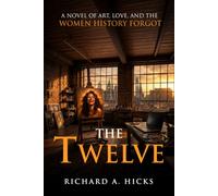 THE TWELVE: A Novel of Art, Love, and the Women History Forgot
