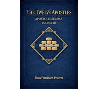 The Twelve Apostles. Apostolic Summa. Volume III: 3 (Encyclopedic Treatise on the Apostolic College)