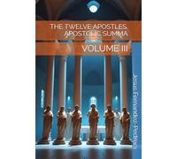 THE TWELVE APOSTLES. APOSTOLIC SUMMA: VOLUME III (Catena Aurea)