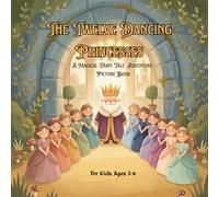 The Twelve Dancing Princesses: A Magical Fairy Tale Adventure Picture Book for Kids Ages 3-6 | Illustrated Bedtime Story from Classic Grimm Folklore (Timeless Princess Stories)