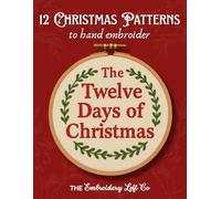 The Twelve Days of Christmas: 12 Christmas Patterns to Embroider