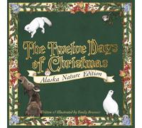 The Twelve Days of Christmas: Alaska Nature Edition (The Twelve Days of Christmas: Nature of the USA)