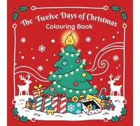 The Twelve Days of Christmas: Colouring Book (Classic Christmas Coloring Adventures - A Holiday Collection for All Ages!)