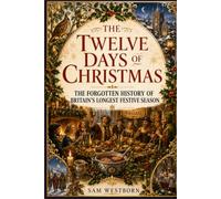 The Twelve Days of Christmas: The Forgotten History of Britain’s Longest Festive Season