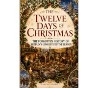 The Twelve Days of Christmas: The Forgotten History of Britain’s Longest Festive Season