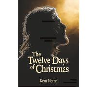 The Twelve Days of Christmas: The Twelve Most Important Days in the Life of Jesus Christ