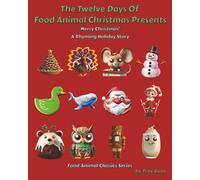 The Twelve Days Of Food Animal Christmas Presents: Merry Christmas! A Rhyming Holiday Story (Food Animal Classics Series)