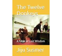The Twelve Donkeys: A Fable of Lost Wisdom