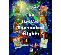 The Twelve Enchanted Nights on Stained Glass: A Christmas themed Stained Glass Story and Coloring Book for Relaxation, Mindfulness, and Stress Relief (The Classic Christmas Coloring Series)