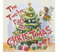 The Twelve FAYS of Christmas: An Beautifully Illustrated Children's Book About Fairies the Whole Family Will Enjoy (A Perfect Holiday Gift)
