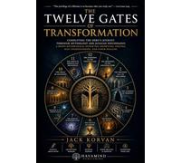 The Twelve Gates of Transformation: Completing the Hero’s Journey Through Mythology and Jungian Psychology: A Proto-Mythological System for Archetypal Analysis, Self-Understanding, and Inner Healing