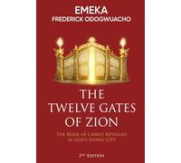 The Twelve Gates of Zion: The Bride of Christ Revealed As God’s Living City
