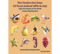 The Twelve Hot Days Of Food Animal Gifts In July: Enjoy The Summer At The Beach! A Sunny Rhyming Story (Food Animal Classics Series)