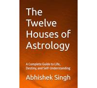 The Twelve Houses of Astrology: A Complete Guide to Life, Destiny, and Self-Understanding