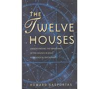 The Twelve Houses: Understanding the Importance of the 12 Houses in your Astrological Birthchart