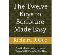 The Twelve Keys to Scripture Made Easy: Practical Methods to Learn ,Teach and Remember the Bible: 5 (Faithlift Memory Series)