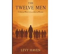 The Twelve Men: Ordinary Men, Extraordinary Mission (Christian Books)
