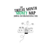 The Twelve Month Money Map: Journal and Organizational Tool