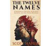 The Twelve Names: A Historical Mystery of Justice, Secrets, and the Hotel Roanoke (Echoes in the Lobby: Historic Hotel Mysteries of America’s Hidden Past)