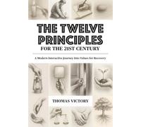 The Twelve Principles for the 21st Century: A Modern Interactive Journey Into Values for Recovery (Recovery Reimagined)