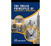 The Twelve Principles of Godliness & Wholeness: The Christian Guide (Spiritual Guide)
