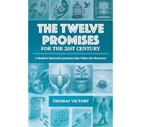 The Twelve Promises for the 21st Century: Modern Reflections & Practices for Transformation (Recovery Reimagined)