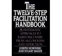 The Twelve-step Facilitation Handbook: Systematic Approach to Early Recovery from Alcoholism and Addiction