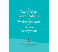 The Twelve Steps, Twelve Traditions, and Twelve Concepts of Debtors Anonymous: Thirty-Six Principles of Recovery