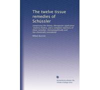 The twelve tissue remedies of Schüssler: comprising the theory, therapeutic application, materia medica, and a complete repertory of these remedies. Homoeopathically and bio-chemically considered