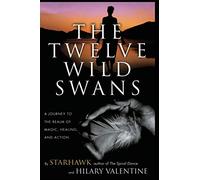 The Twelve Wild Swans: A Journey to the Realm of Magic, Healing, and Action