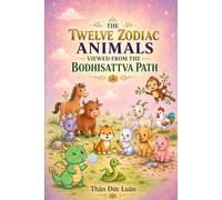 The Twelve Zodiac Animals viewed from the Bodhisattva Path: Dharma Talks by Master Heng Chang