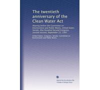 The twentieth anniversary of the Clean Water Act: Hearing before the Committee on Environment and Public Works, United States Senate, One Hundred Second Congress, second session, September 22, 1992